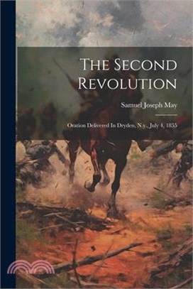 The Second Revolution: Oration Delivered In Dryden, N.y., July 4, 1855