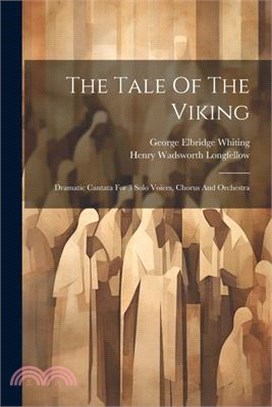 The Tale Of The Viking: Dramatic Cantata For 3 Solo Voices, Chorus And Orchestra