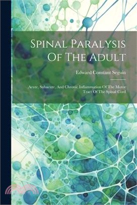 Spinal Paralysis Of The Adult: Acute, Subacute, And Chronic Inflammation Of The Motor Tract Of The Spinal Cord