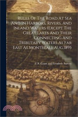 Rules Of The Road At Sea And In Harbors, Rivers, And Inland Waters (except The Great Lakes And Their Connecting And Tributary Waters As Far East As Mo
