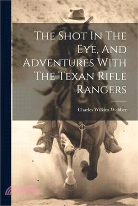 The Shot In The Eye, And Adventures With The Texan Rifle Rangers