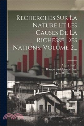 Recherches Sur La Nature Et Les Causes De La Richesse Des Nations, Volume 2...