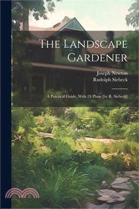 The Landscape Gardener: A Practical Guide, With 24 Plans [by R. Siebeck]