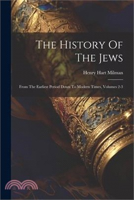 The History Of The Jews: From The Earliest Period Down To Modern Times, Volumes 2-3