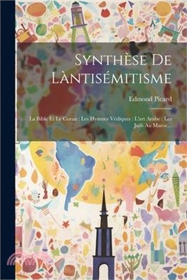 Synthèse De Làntisémitisme: La Bible Et Le Coran: Les Hymnes Védiques: L'art Arabe: Les Juifs Au Maroc...