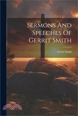 Sermons And Speeches Of Gerrit Smith