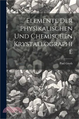 Elemente Der Physikalischen Und Chemischen Krystallographie