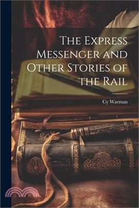 The Express Messenger and Other Stories of the Rail