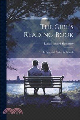 The Girl's Reading-Book: In Prose and Poetry, for Schools