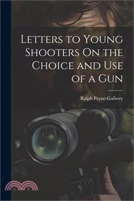 Letters to Young Shooters On the Choice and Use of a Gun