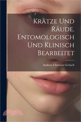 Krätze und Räude. Entomologisch und klinisch bearbeitet