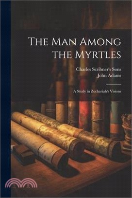 The Man Among the Myrtles: A Study in Zechariah's Visions