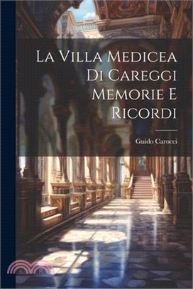 La Villa Medicea di Careggi Memorie e Ricordi