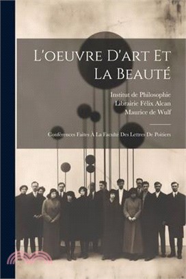 L'oeuvre d'art et la Beauté: Conférences Faites à la Faculté des Lettres de Poitiers