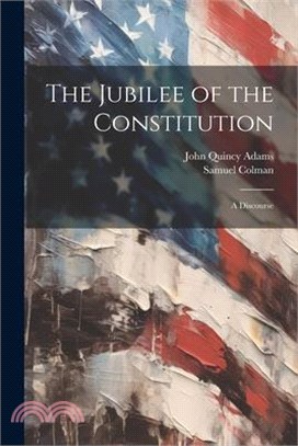 The Jubilee of the Constitution: A Discourse