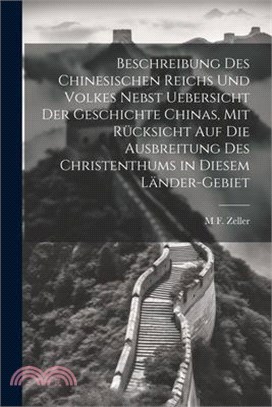 Beschreibung des chinesischen Reichs und Volkes nebst Uebersicht der Geschichte Chinas, mit Rücksicht auf die Ausbreitung des Christenthums in diesem