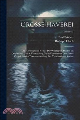 Grosse Haverei: Die Havariegrosse-Rechte Der Wichtigsten Staaten Im Originaltext Und in Übersetzung, Nebst Kommentar Und Eirner Vergle