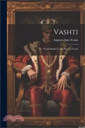 Vashti: Or, "until Death Us Do Part." a Novel