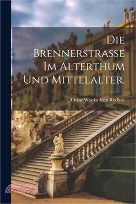 Die Brennerstrasse im Alterthum und Mittelalter.