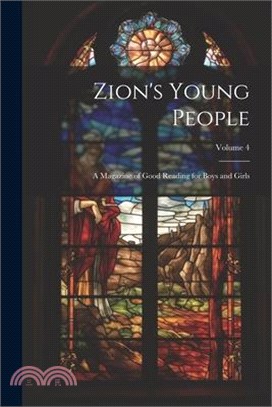 Zion's Young People: A Magazine of Good Reading for Boys and Girls; Volume 4