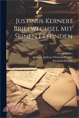 Justinus Kerners Briefwechsel Mit Seinen Freunden; Volume 2