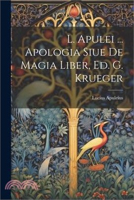 L. Apulei ... Apologia Siue De Magia Liber, Ed. G. Krueger