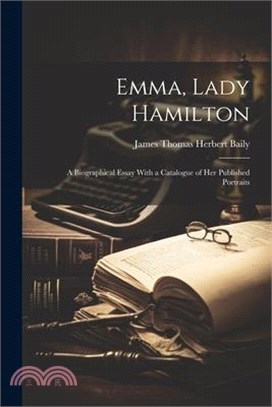 Emma, Lady Hamilton; a Biographical Essay With a Catalogue of her Published Portraits