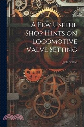 A few Useful Shop Hints on Locomotive Valve Setting