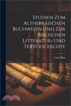 Studien zum althebräischen Buchwesen und zur biblischen Litteratur- und Textgeschichte