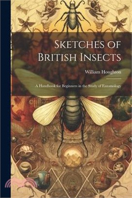 Sketches of British Insects; a Handbook for Beginners in the Study of Entomology