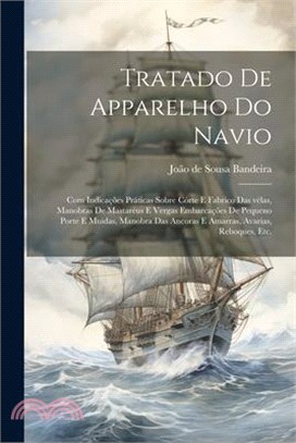 Tratado de apparelho do navio: Com indicações práticas sobre córte e fabrico das vélas, manobras de mastaréus e vergas embarcações de pequeno porte e