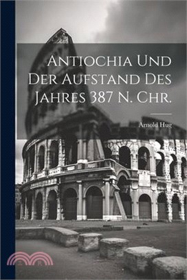 Antiochia und Der Aufstand des Jahres 387 n. Chr.