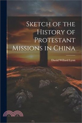 Sketch of the History of Protestant Missions in China