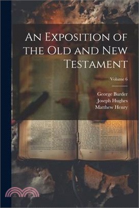 An Exposition of the Old and New Testament; Volume 6