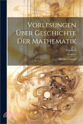 Vorlesungen Über Geschichte Der Mathematik; Volume 1