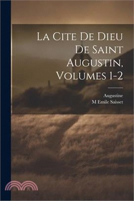 La Cite De Dieu De Saint Augustin, Volumes 1-2