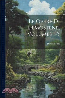 Le Opere Di Demostene, Volumes 1-3