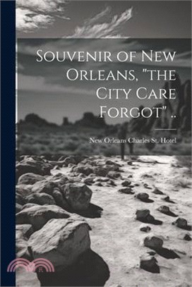 Souvenir of New Orleans, "the City Care Forgot" ..