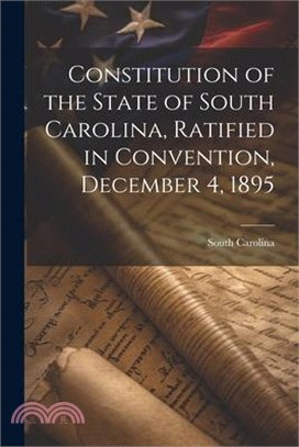 Constitution of the State of South Carolina, Ratified in Convention, December 4, 1895