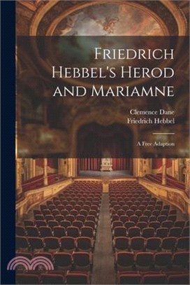 Friedrich Hebbel's Herod and Mariamne; a Free Adaption