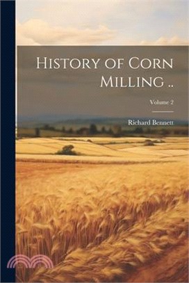 History of Corn Milling ..; Volume 2