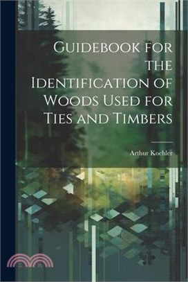 Guidebook for the Identification of Woods Used for Ties and Timbers