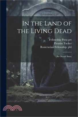 In the Land of the Living Dead: An Occult Story