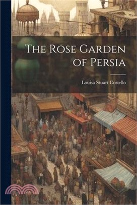 The Rose Garden of Persia