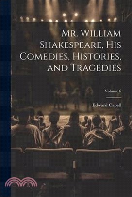 Mr. William Shakespeare, his Comedies, Histories, and Tragedies; Volume 6