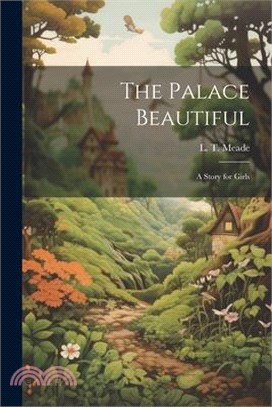 The Palace Beautiful: A Story for Girls