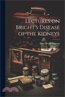 Lectures on Bright's Disease of the Kidneys