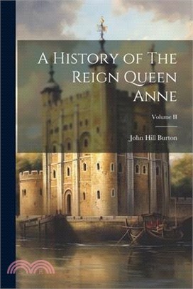 A History of The Reign Queen Anne; Volume II