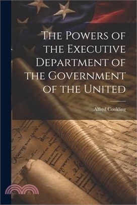 The Powers of the Executive Department of the Government of the United