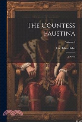 The Countess Faustina: A Novel; Volume I
